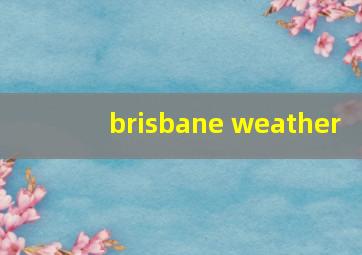 brisbane weather